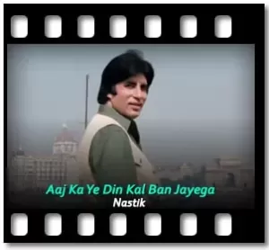 Aaj Ka Ye Din Kal Ban Jayega Karaoke MP3