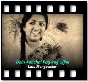 Bairi Aanchal Pag Pag Uljhe Karaoke With Lyrics