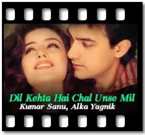 Dil Kehta Hai Chal Unse Mil Karaoke With Lyrics