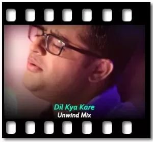 Dil Kya Kare (Unwind Mix) - MP3 + VIDEO