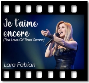 Et Je t'aime encore (The Love Of Tired Swans) Karaoke With Lyrics