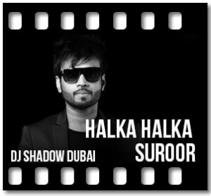 Halka Halka Suroor (DJ Version) Karaoke MP3