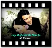 Hey Mujhe Dil De Nahi To (Without Chorus) - MP3 + VIDEO