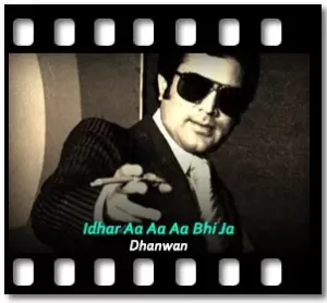 Idhar Aa Aa Aa Bhi Ja Karaoke MP3