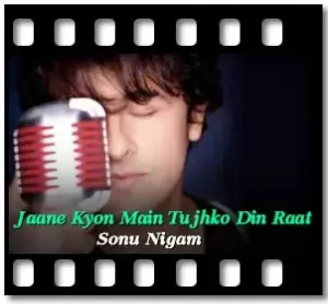 Jaane Kyon Main Tujhko Din Raat Karaoke With Lyrics