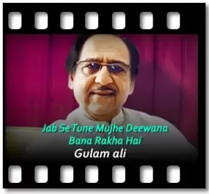 Jab Se Tune Mujhe Deewana Bana Rakha Hai (Ghazal) Karaoke With Lyrics