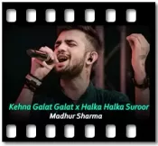 Kehna Galat Galat x Halka Halka Suroor -  MP3 + VIDEO