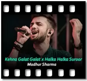 Kehna Galat Galat x Halka Halka Suroor Karaoke MP3