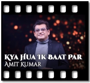 Kya Hua Ik Baat Par Karaoke With Lyrics