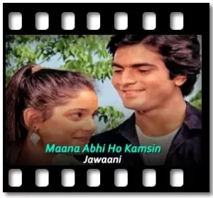 Maana Abhi Ho Kamsin Karaoke With Lyrics