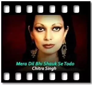 Mera Dil Bhi Shauk Se Todo (Without Chorus) Karaoke With Lyrics