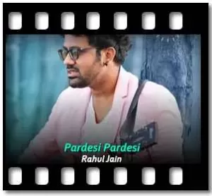 Pardesi Pardesi (Unplugged) Karaoke With Lyrics