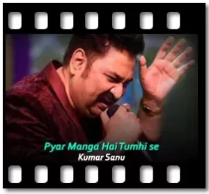 Pyar Manga Hai Tumhi se(Kumar Sanu Version) Karaoke With Lyrics