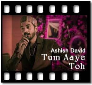 Tum Aaye Toh (Aur Kya) (Reprise) Karaoke With Lyrics