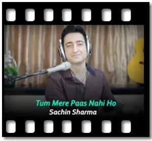 Tum Mere Paas Nahi Ho Karaoke With Lyrics